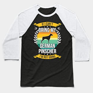 If I Can't Bring My German Pinscher Funny Dog Lover Gift Baseball T-Shirt